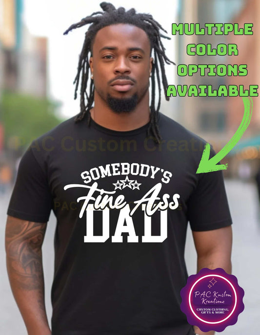 Somebody's Fine Ass Dad , Somebody's Fine Ass, Dad shirt, Funny Dad shirt, Dad T-Shirt , Funny shirt, fathers day, gifts for him